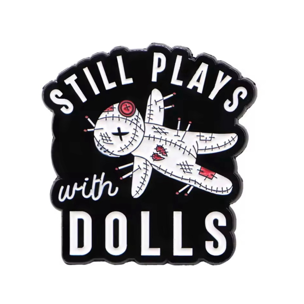Funny Spooky “Still Plays with Dolls” Voodoo Halloween Enamel Pin